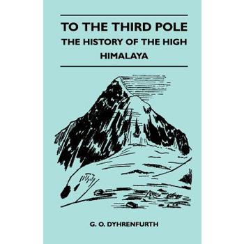To the Third Pole - The History of the High Himalaya