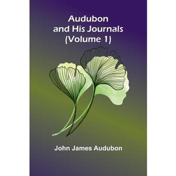 Audubon And His Journals (Volume 1)