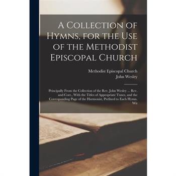 A Collection of Hymns, for the Use of the Methodist Episcopal Church