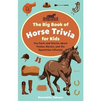 The Big Book of Horse Trivia for Kids