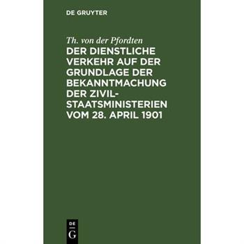 Der dienstliche Verkehr auf der Grundlage der Bekanntmachung der Zivil-Staatsministerien vom 28. April 1901