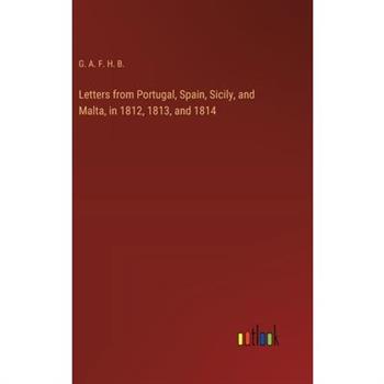 Letters from Portugal, Spain, Sicily, and Malta, in 1812, 1813, and 1814