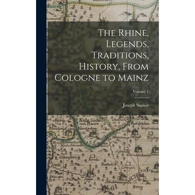The Rhine, Legends, Traditions, History, From Cologne to Mainz; Volume 1