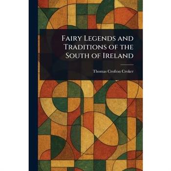 Fairy Legends and Traditions of the South of Ireland