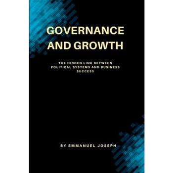 Governance and Growth, The Hidden Link Between Political Systems and Business Success