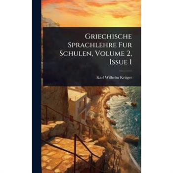 Griechische Sprachlehre Fur Schulen, Volume 2, Issue 1
