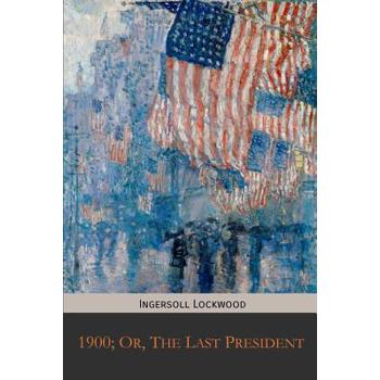 1900; Or, The Last President