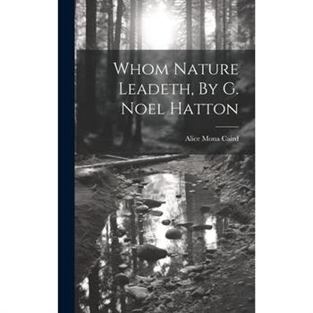 Whom Nature Leadeth, By G. Noel Hatton