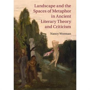 Landscape and the Spaces of Metaphor in Ancient Literary Theory and Criticism