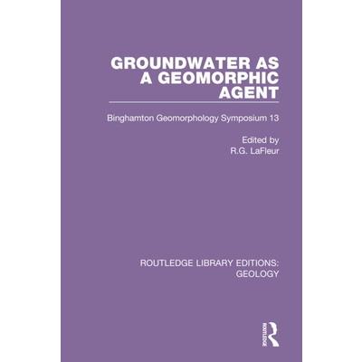 Groundwater as a Geomorphic AgentBinghamton Geomorphology Symposium 13