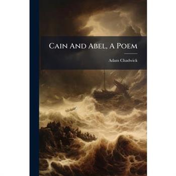 Cain And Abel, A Poem