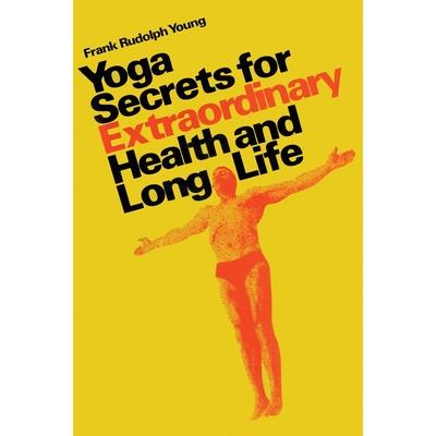 Yoga secrets for extraordinary health and long life