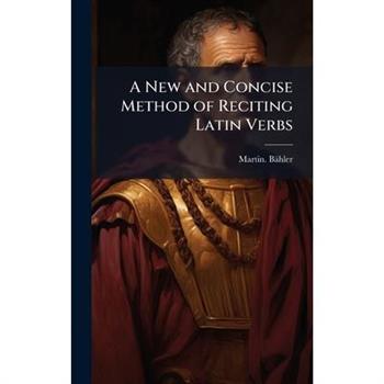 A New and Concise Method of Reciting Latin Verbs