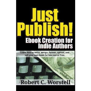 Just Publish! Ebook Creation for Indie Authors