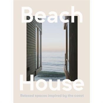 Beach House: Relaxed Spaces Inspired by the Coast