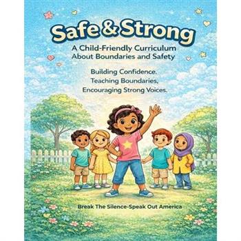 Safe & Strong A Child-Friendly Curriculum About Boundaries and Safety
