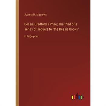 Bessie Bradford’s Prize; The third of a series of sequels to ”the Bessie books”
