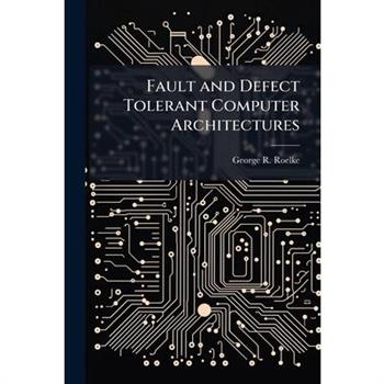 Fault and Defect Tolerant Computer Architectures
