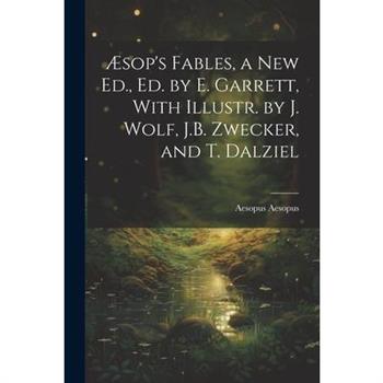 ?sop's Fables, a New Ed., Ed. by E. Garrett, With Illustr. by J. Wolf, J.B. Zwecker, and T. Dalziel