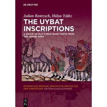 The Uybat InscriptionsTheUybat InscriptionsA Group of Old Turkic Runic Texts from the Yeni