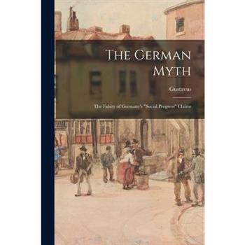 The German Myth; the Falsity of Germany's "social Progress" Claims
