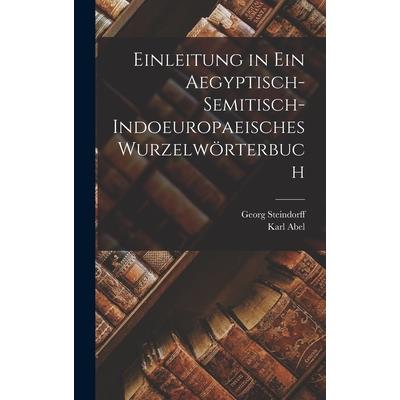 Einleitung in Ein Aegyptisch-Semitisch-Indoeuropaeisches Wurzelw繹rterbuch