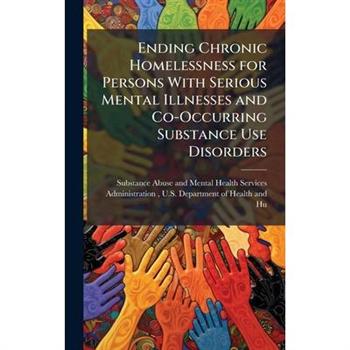 Ending Chronic Homelessness for Persons With Serious Mental Illnesses and Co-Occurring Substance Use Disorders