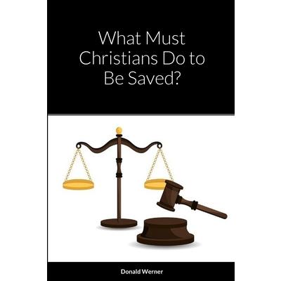 What Must Christians Do to Be Saved?