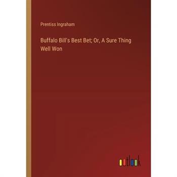 Buffalo Bill’s Best Bet; Or, A Sure Thing Well Won