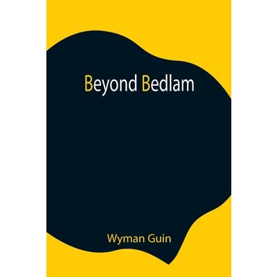 Beyond Bedlam