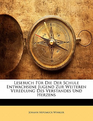 Lesebuch Fur Die Der Schule Entwachsene Jugend Zur Weiteren Veredlung Des Verstandes Und Herzens