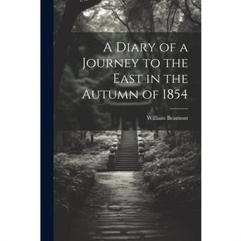 A Diary of a Journey to the East in the Autumn of 1854