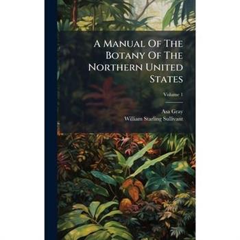 A Manual Of The Botany Of The Northern United States
