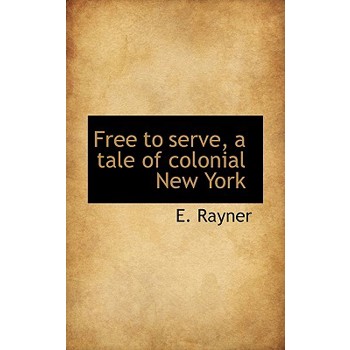 Free to Serve, a Tale of Colonial New York