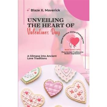 Unveiling the Heart of Valentine’s Day