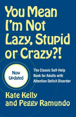 You Mean I'm Not Lazy, Stupid, Or Crazy?!