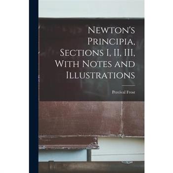 Newton's Principia, Sections I, II, III, With Notes and Illustrations