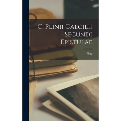 C. Plinii Caecilii Secundi Epistulae