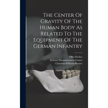The Center Of Gravity Of The Human Body As Related To The Equipment Of The German Infantry