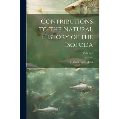 Contributions to the Natural History of the Isopoda; Volume 1
