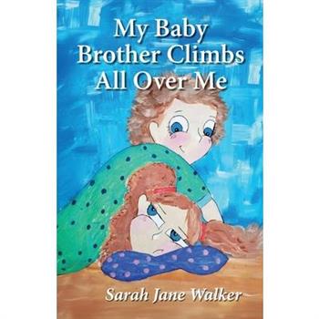 My Baby Brother Climbs All Over Me