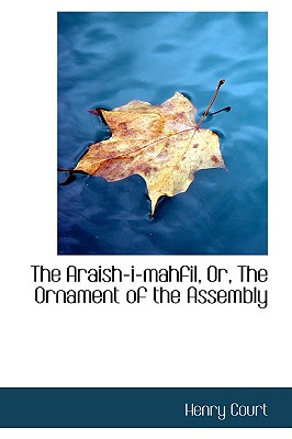 The Araish-I-Mahfil, Or, the Ornament of the Assembly