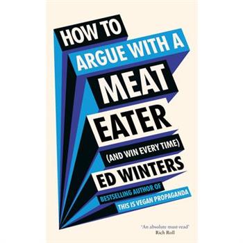 How to Argue with a Meat Eater (and Win Every Time)