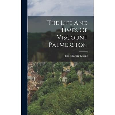 The Life And Times Of Viscount Palmerston