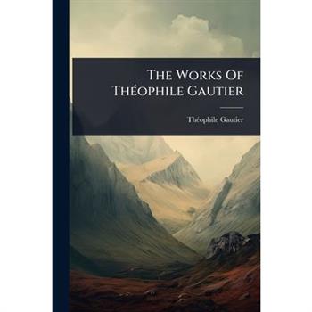 The Works Of Th?(c)ophile Gautier