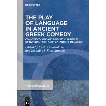 The Play of Language in Ancient Greek Comedy The Play of Language in Ancient Greek Comedy