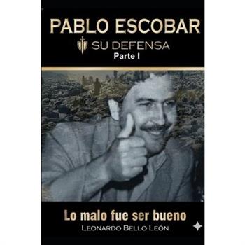 PABLO ESCOBAR. Su defensa. Parte I.