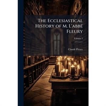 The Ecclesiastical History of M. L'abb?(c) Fleury