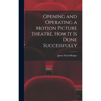 Opening and Operating a Motion Picture Theatre, How It Is Done Successfully