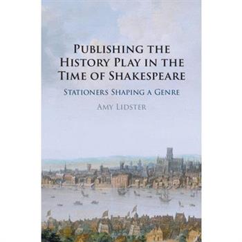 Publishing the History Play in the Time of Shakespeare